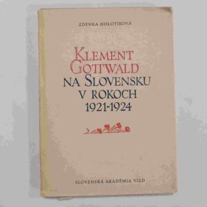 Klement Gottwald na Slovensku v rokoch 1921-1924 - Zdenka Holotíková