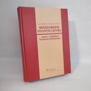 Medzinárodné finančné centrá, zmeny v globálnej finančnej architektúre - Jana Kotlebová, Božena Chovancová