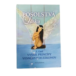 Posolstvá lásky / Vyšie princípy vesmírnych zákonov 2. časť - Darina Balková