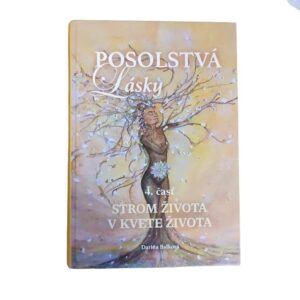 Posolstvá lásky / Strom života v kvete života 4. časť. časť - Darina Balková
