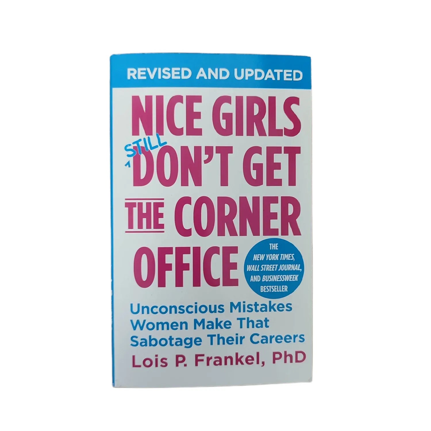 Nice Girls Don't Get the Corner Office: Unconscious Mistakes Women Make That Sabotage Their Careers - Lois P. Frankel