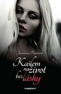Kašlem na život bez lásky - Jaroslava Kuchtová