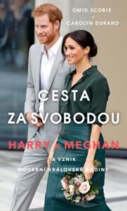 Cesta za svobodou: Harry a Meghan a vznik moderní královské rodiny - Omid Scobie a Carolyn Durand