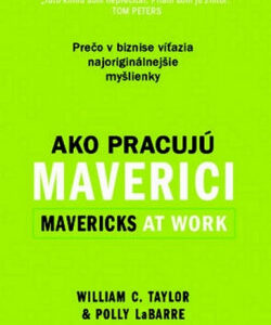 Ako pracujú maverici - William C. Taylor