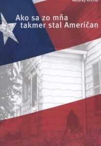 Ako sa zo mňa takmer stal Američan - Andrej Krcho