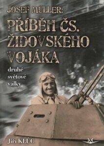Josef Müller - Příběh čs. židovského vojáka druhé světové války - Jiří Kluc