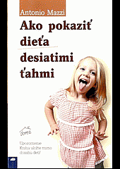 Ako pokaziť dieťa desiatimi ťahmi - Antonio Mazzi
