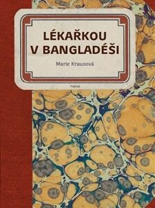 Lékařkou v Bangladéši - Marie Krausová