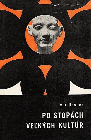 Po stopách veľkých kultúr - Ivar Arthur Nicolai Lissner