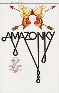 Amazonky - Mýty a legendy o vláde žien, o bojovných ženách a o krajinách žien - Ján Komorovský