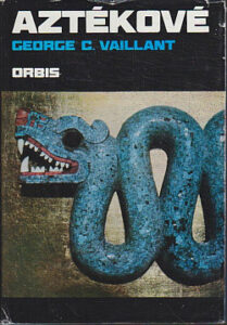 Aztékové - Původ, vzestup a pád národa Aztéků - George Clapp Vaillant