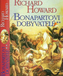 Bonapartovi dobyvatelé - Richard Howard