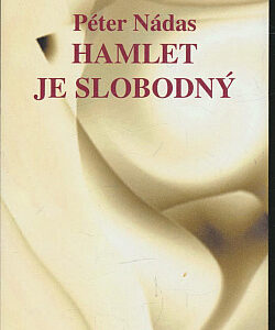 Hamlet je slobodný - Péter Nádas