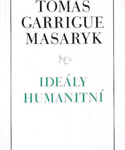 Ideály humanitní / Problém malého národa / Demokratism v politice - Tomáš Garrigue Masaryk