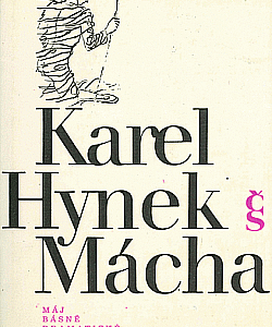 Karel Hynek Mácha - Dílo 1: Máj, básně, dramatické zlomky, dopisy - Miloš Pohorský