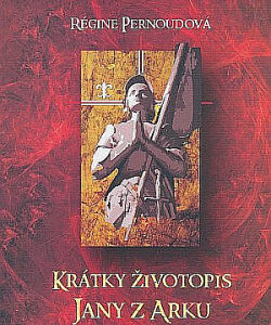 Krátky životopis Jany z Arku - Régine Pernoud