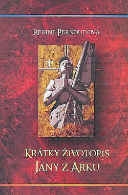 Krátky životopis Jany z Arku - Régine Pernoud