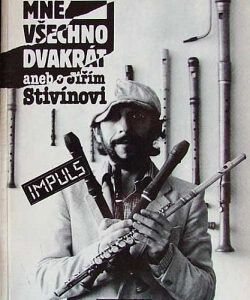 Mně všechno dvakrát aneb o Jiřím Stivínovi - Ivan Poledňák