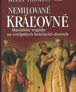Nemilované kráľovné - Manželské tragédie na európskych kniežacích dvoroch - Helga Thoma