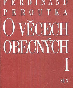 O věcech obecných I. - Ferdinand Peroutka