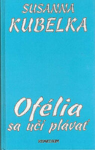 Ofélia sa učí plávať - Susanna Kubelka