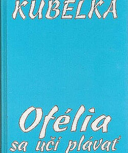 Ofélia sa učí plávať - Susanna Kubelka