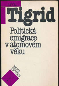 Politická emigrace v atomovém věku - Pavel Tigrid
