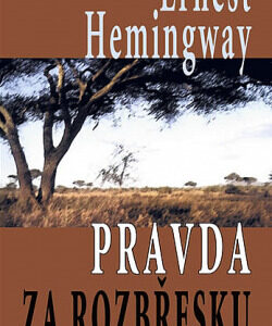 Pravda za rozbřesku - Ernest Hemingway