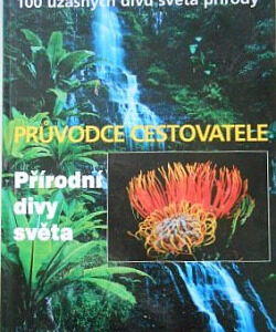 Přírodní divy světa – 100 úžasných divů světa přírody: Průvodce cestovatele - John Baxter