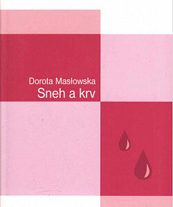 Sneh a krv - Dorota Masłowska