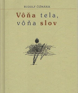 Vôňa tela, vôňa slov - Rudolf Čižmárik