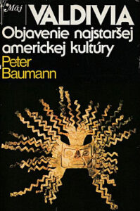 Valdivia - Objavenie najstaršej americkej kultúry - Peter Baumann