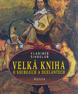 Velká kniha o soubojích a duelantech - Vladimír Šindelář