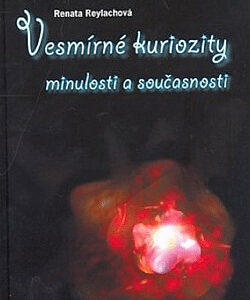 Vesmírné kuriozity minulosti a současnosti - Renata Reylachová