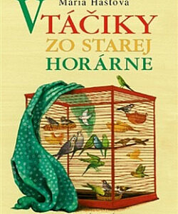 Vtáčiky zo starej horárne - Mária Haštová