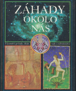 Záhady okolo nás - Tajomstvá prírody, dejín, vedy a náboženstva - kolektiv autorů
