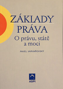 Základy práva. O právu, státě a moci - Pavel Varvařovský