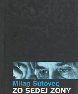 Zo šedej zóny - Milan Šútovec
