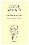 Chvála a skepsa  (Kniha o Alexandrovi Matuškovi) - Július Vanovič