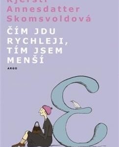 Čím jdu rychleji, tím jsem menší - Kjersti A. Skomsvold